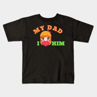 My Dad I Love Him, Fathers Day Kids T-Shirt